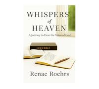 Whispers of Heaven: A Journey to Hear the Voice of God