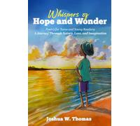 Whispers of Hope and Wonder: Poetry for Teens and Young Readers-A Journey Through Nature, Love, and Imagination