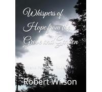 Whispers of Hope from the Grove and Garden: Art and Poetry by Robert Wilson