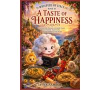 Whispers of Italy Book 10 A Taste of Happiness: Enchanting Italian Culinary Tales of Wisdom, Traditions, and the Power of the Heart
