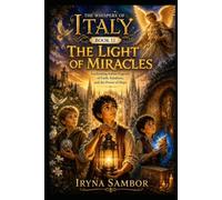 Whispers of Italy. Book 11 The Light of Miracles: Enchanting Italian Legends of Faith, Kindness, and the Power of Hope