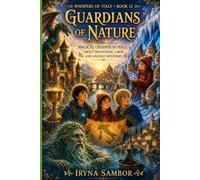 Whispers of Italy. Book 12 Guardians of Nature:: Magical Legends of Italy about Mountains, Lakes and Ancient Mysteries