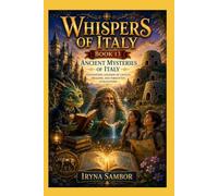 Whispers of Italy. Book 13 Ancient Mysteries of Italy:: Enchanting Legends of Castles, Dragons, and Forgotten Civilizations