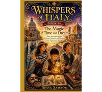 Whispers of Italy Book 14. Magic of Time and Dreams: Three Enchanting Tales of Venice, Pompeii, and Florence Where Dreams Are Stronger Than Time