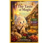 Whispers of Italy. Book 5. The Taste of Magic: Magical Culinary Tales of Italy About Friendship, Traditions, and Little Miracles