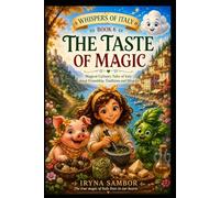 Whispers of Italy. Book 6: The Taste of Magic: Magical Culinary Tales of Italy about Friendship, Traditions and Miracles