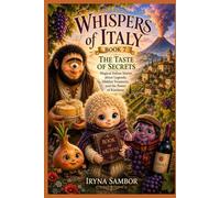 Whispers of Italy. Book 7. The Taste of Secrets: Magical Italian Tales about Legends, Hidden Treasures and the Power of Kindness