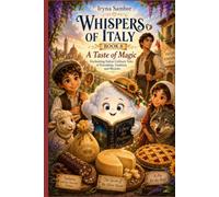 Whispers of Italy. Book 8 A Taste of Magic: Enchanting Italian Culinary Tales of Friendship, Tradition, and Miracles