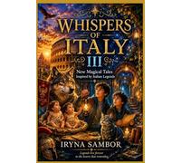 WHISPERS OF ITALY III: New Magical Tales Inspired by Italian Legends