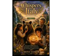 Whispers of Italy: New Magical Tales Inspired by Italian Legends. Part 2: Two Enchanting Tales of Friendship, Family Traditions, and the Magic Hidden in Italy