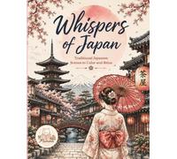 Whispers of Japan: Traditional Japanese Scenes to Color and Relax: Relaxing Japanese Scenes, Temples, Lanterns, Gardens and Cultural Beauty