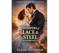 Whispers of Lace and Steel: Where Tradition Ends True Love Begins (The Lace and Steel Series)