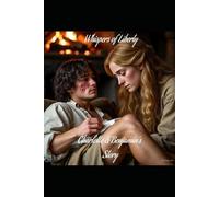 Whispers of Liberty: Charlotte and Benjamin's Story: The Liberty Romances: Volume One