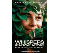 WHISPERS OF LIFE WITH A TWIST: EMBRACE THE JOURNEY (THE LIFE SERIES)