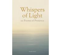 Whispers of Light: 111 Poems of Presence