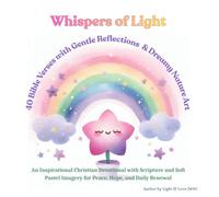 Whispers of Light: 40 Bible Verses with Gentle Reflections and Dreamy Nature Art: An Inspirational Christian Devotional with Scripture and Soft Pastel Imagery for Peace, Hope, and Daily Renewal
