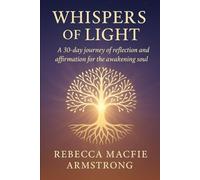 Whispers of Light: A 30-day journey of reflection and affirmation for the awakening soul
