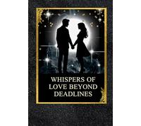 Whispers of Love Beyond Deadlines: A Slow Burn Small-Town Contemporary Romance About Second Chances