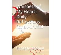 Whispers of My Heart: Daily Reflections for a Mindful Life: 365 Days of Gratitude, Self-Discovery & Inner Peace