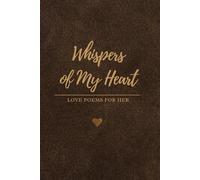 Whispers of My Heart: Love Poems for Her