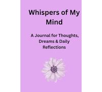 Whispers of My Mind: A Journal for Thoughts, Dreams & Daily Reflections