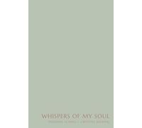 WHISPERS OF MY SOUL: PERSONAL ECHOES + CREATIVE JOURNAL