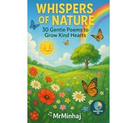 Whispers of Nature: 30 Gentle Poems to Grow Kind Hearts (KindGrow : Developing kind hearts, brave minds, and bright dreams through poetry)