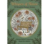 Whispers of Nature: A Relaxing Adult Coloring Book Inspired by Natural Beauty