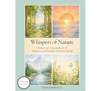 Whispers of Nature: An Adult Coloring Book for Stress Relief Featuring Relaxing Landscapes and Peaceful Scenic Views