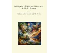 Whispers of Nature: Love and Spirit in Poetry (Classic Books)