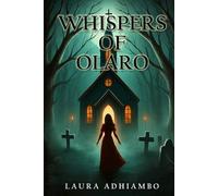Whispers of Olaro: A Supernatural Mystery of Shadows, Secrets, and the Chapel on the Hill Beneath the Sacred Ground