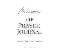 Whispers of Prayer Journal: Your Daily Walk In Faith & Gratitude
