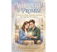 Whispers of Promise: Prayers for Hope, Waiting, and Faith through the IVF Journey