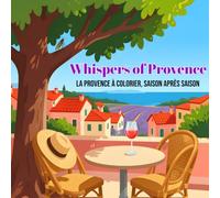 Whispers of Provence :: Coloriage cosy pour adultes - 40 illustrations et mots provençaux à redécouvrir au fil des quatres saisons (Whispers Collection)