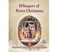 Whispers of Retro Christmas Grayscale Coloring Book for Adults: 52 Heartwarming Festive Scenes Perfect for Stress Relief and Relaxation (Grayscale Tones Collection)