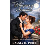 Whispers of Scandal: A Regency Ruse of Ruin and Romance (Legacies of Eternal Flame)