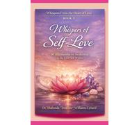 Whispers Of Self-Love: 60 Affirmations for Awakening to the Love Self Within (Whispers From The Heart Of Love)
