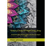 Whispers of Serenity: A Mindful Coloring Journey: Escape the noise, find your center, and color your way to calm.