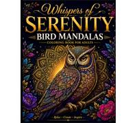 Whispers of Serenity: Bird Mandalas: Whispers of Serenity: Bird Mandalas - Coloring Book for Adults, Relax,create and inspire.