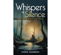 Whispers of Silence: Unlocking Inner Power through Stillness (Journey of Soul)