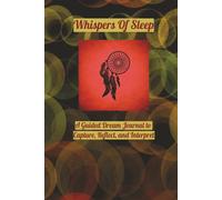 Whispers of Sleep: A Guided Dream Journal to Capture, Reflect, and Interpret Your Night Visions | 6”X9” | 120 Pages