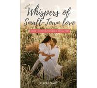 Whispers of Small-Town Love: Escape the hustle, find love in a small town (Small-Town Hearts Series)