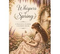 Whispers of Spring: A Relaxing Colouring Book of Blooming Flowers, Garden Paths and Nature Scenes for Adults (Season Girls Colouring Book)