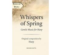 Whispers of Spring: Handcrafted Melodies for Harp by Mayank Gupta (Harp Music Notation Book)