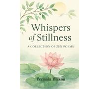 Whispers of Stillness: A COLLECTION OF ZEN POEMS