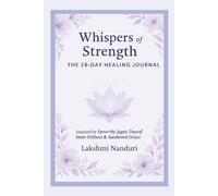 Whispers of Strength : The 28 Day Healing Journal: Inspired by Spoorthy Jagat: Days of Inner Stillness & Awakened Grace