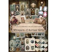 Whispers of Surreal Girls Ephemera Book: Junk Journal Papers, ATC Cards, Tags, Frames, Labels & Cut-Out Elements for Scrapbooking, Collage Art and Paper Crafts