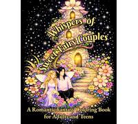Whispers of Sweet Fairy Couples: Fantasy Coloring Book for Adults and Teens Featuring Enchanted Fairy Couples, Floral Worlds, and Dreamy Romantic ... Enchantment - A Fantasy Coloring Collection)