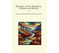 Whispers of the Allegheny: Folklore and Beauty (Classic Books)