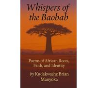 Whispers of the Baobab: Poems of African Roots,Faith and Identity
